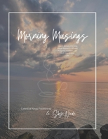 Morning Musings: How A Simple Morning Ritual Rooted & Infused IN Spirit’s Wisdom Can Shift Your Entire Life! B0FV94ZCSJ Book Cover