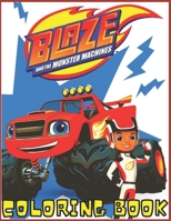 Blaze and the Monster Machines: Coloring Book for Kids and Adults with Fun, Easy, and Relaxing (Coloring Books for Adults and Kids 2-4 4-8 8-12+) High-quality images B094CXWR8G Book Cover