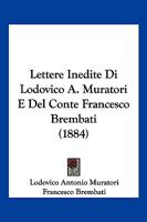 Lettere Inedite Di Lodovico A. Muratori E Del Conte Francesco Brembati (1884) 1160178798 Book Cover