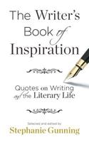 The Writer's Book of Inspiration: Quotes on Writing and the Literary Life 0984992626 Book Cover