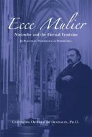 Ecce Mulier: Nietzsche and the Eternal Feminine: An Analytical Psychological Perspective 1888602430 Book Cover
