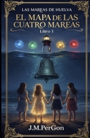 El Mapa de las cuatro mareas: Cuando el desván respira, las niñas guardan los nombres (LAS MAREAS DE HUELVA) (Spanish Edition) B0GZP7242G Book Cover