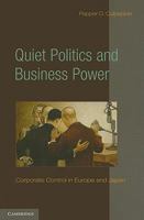 Quiet Politics and Business Power: Corporate Control in Europe and Japan 0521134137 Book Cover