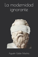 La modernidad ignorante 1533540721 Book Cover