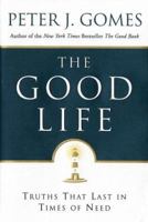 The Good Life: Truths That Last in Times of Need 0060000759 Book Cover