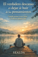 El verdadero descanso es dejar de huir de los pensamientos: Cuando pensar ya no cansa y el silencio aparece solo (Spanish Edition) B0GHDZFFSH Book Cover