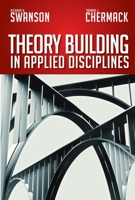 Theory Building in Applied Disciplines (Publication in the Berrett-Koehler Organizational Performance (Paperback)) 1609947134 Book Cover