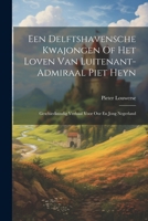 Een Delftshavensche Kwajongen Of Het Loven Van Luitenant-admiraal Piet Heyn: Geschiedkundig Verhaal Voor Our En Jong Negerland (Dutch Edition) 1022578073 Book Cover