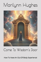 Come to Wisdom's Door: How to Have an Out-of-Body Experience! 143482716X Book Cover