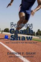 Becoming Coach Shaw: How I Learned to Run My Own Race 150043762X Book Cover