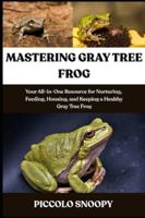 RAISING GRAY TREE FROGS MADE EASY: The Complete Owner’s Guide to Nurturing, Feeding, Housing, Breeding, and Keeping Your Frog Healthy B0G34D8VB9 Book Cover