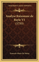 Analyse Raisonnee de Bayle V1 (1755) 1160785325 Book Cover