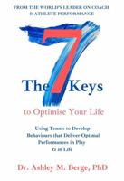 The 7 Keys to Optimise Your Life: Using Tennis to Develop Behaviours that Deliver Optimal Performances in Play & in Life 0645059714 Book Cover