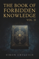 The Book of Forbidden Knowledge, Volume II: Ancient Powers, Living Rituals, and the Awakening of Hidden Forces B0GYVSC5TP Book Cover