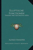 Elliptische Functionen: Theorie Und Geschichte 0548850674 Book Cover