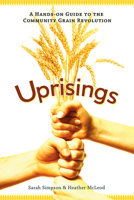 Uprisings: A Hands-On Guide to the Community Grain Revolution 0865717346 Book Cover