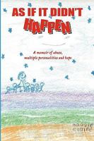 As If It Didn't Happen: A Memoir of Abuse, Multiple Personalities, and Hope 0557155010 Book Cover