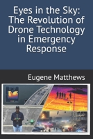 Eyes in the Sky: The Revolution of Drone Technology in Emergency Response (Drone Quest: Aerial Perspectives) B0F9XB37Z4 Book Cover