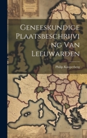 Geneeskundige Plaatsbeschrijving Van Leeuwarden 1022663607 Book Cover