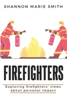 Exploring Firefighters' Views about Personal Impact B0CPT7Y1Y9 Book Cover