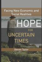 Hope for Uncertain Times: Facing New Economic and Social Realities 1092209751 Book Cover