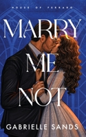 Marry Me Not: An Arranged Marriage Mafia Romance (House of Ferraro) 1962477088 Book Cover