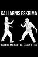 Kali Arnis Eskrima Touch Me And Your  First Lesson Is Free: Lined A5 Notebook for Martial Arts Journal 169295802X Book Cover