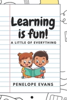 Learning Is Fun!: A little of everything B0GYFCLR67 Book Cover