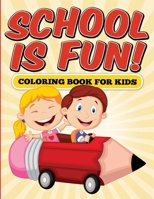 School is Fun! Coloring Book for Kids 1329185501 Book Cover