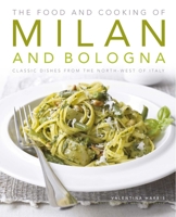 The Food and Cooking of Milan and Bologna: Classic dishes from the North-West of Italy 1903141907 Book Cover