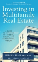 Investing in Multifamily Real Estate : A Guide to Investing for Income, Impact, and Generational Wealth 1971326186 Book Cover