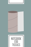 Notebook for Tissues: Lined Journal with Empty Toilet paper roll Design - Cool Gift for a friend or family who loves toilet presents! 6x9 180 White lined pages - You Can Use It for School, College, Tr 1692501372 Book Cover