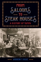 From Saloons to Steak Houses: A History of Tampa 081308072X Book Cover