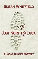 Just North of Luck 1603181903 Book Cover