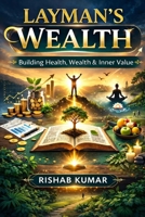 LAYMAN'S WEALTH: Building Health, Wealth & Inner Value B0GQJ9CJJQ Book Cover