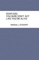 Dear God, You Sure Don't ACT Like You're Alive 1849141002 Book Cover