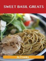 Sweet Basil Greats: Delicious Sweet Basil Recipes, the Top 55 Sweet Basil Recipes 1486459781 Book Cover