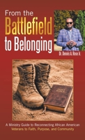 From the Battlefield to Belonging: A Ministry Guide to Reconnecting African American Veterans to Faith, Purpose, and Community B0GVJKZYMH Book Cover
