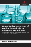 Quantitative detection of equine babesiosis by molecular techniques 6207012887 Book Cover