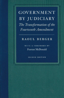 Government by Judiciary: The Transformation of the Fourteenth Amendment 0865971447 Book Cover