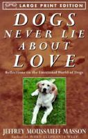 Dogs Never Lie About Love: Reflections on the Emotional World of Dogs 0609600575 Book Cover
