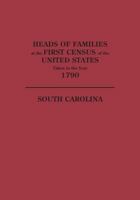 Heads Of Families At The First Census Of The United States Taken In The Year 1790, South Carolina 0806304928 Book Cover