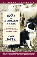 The Dogs of Bedlam Farm: An Adventure with Sixteen Sheep, Three Dogs, Two Donkeys, and Me 1400062438 Book Cover