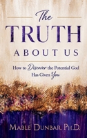 The Truth About Us: How to Discover the Potential God Has Given You B0H8SLNS1W Book Cover