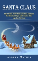 Santa Claus: Short Poems of All Things Christmas and Santa 1774857812 Book Cover