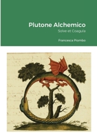 Plutone Alchemico: Solve et Coagula 1458315886 Book Cover