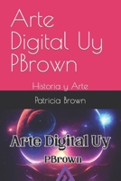 Arte Digital Uy PBrown: Historia y Arte B0C12DHHB7 Book Cover