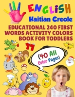 English Haitian Creole Educational 240 First Words Activity Colors Book for Toddlers (40 All Color Pages): New childrens learning cards for preschool ... (Toddler All Colors Paperback Book) 1686311303 Book Cover
