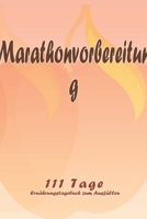Marathonvorbereitung - 111 Tage Ern�hrungstagebuch zum Ausf�llen: Abnehmtagebuch zum Ausf�llen F�r alle Ern�hrungsformen Motivationsspr�che Habit-Tracker f�r Schlaf und Wasser Tagebuch 1657966550 Book Cover