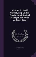 A Letter To David Garrick, Esq. On His Conduct As Principal Manager And Actor At Drury-lane 1246132354 Book Cover